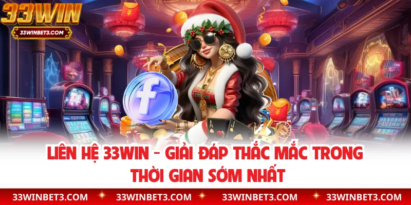Liên Hệ 33WIN - Giải Đáp Thắc Mắc Trong Thời Gian Sớm Nhất
