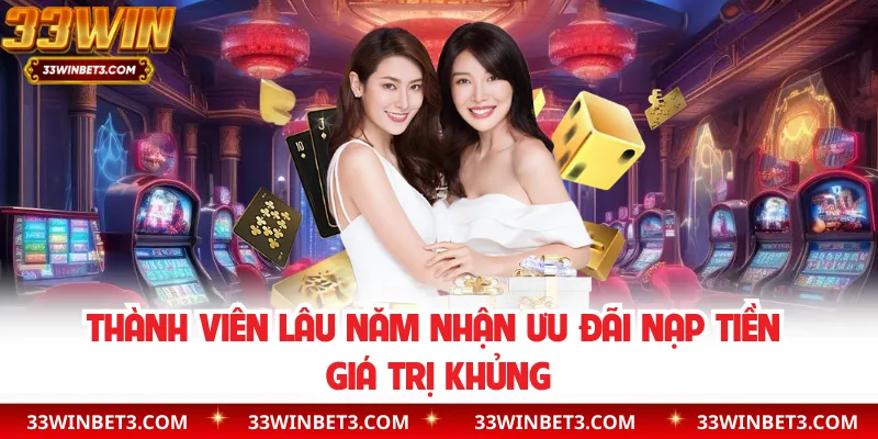 Thành viên lâu năm nhận ưu đãi nạp tiền giá trị khủng